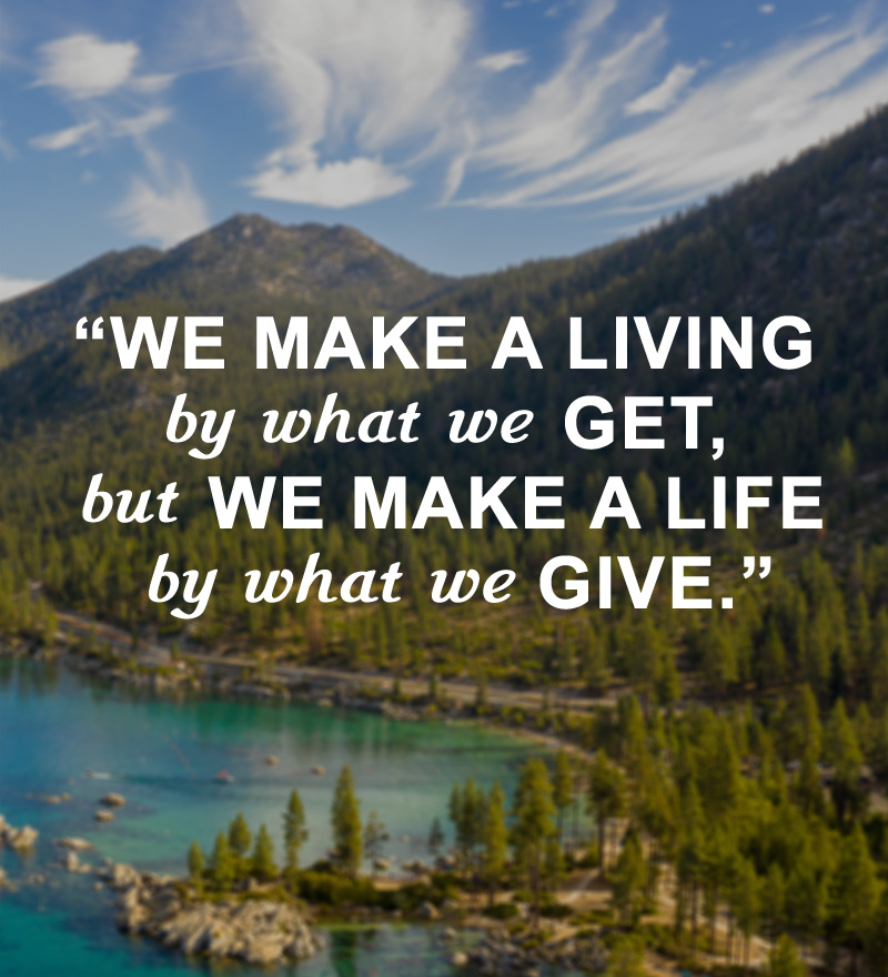 We make a living by what we get, but we make a life by what we give.